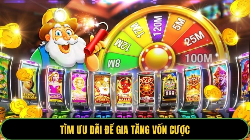 Tìm ưu đãi để gia tăng vốn cược